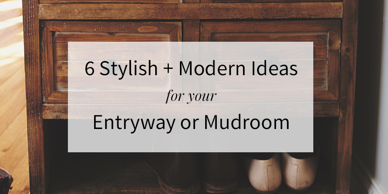 6 Stylish + Modern Ideas for Your Entryway or Mudroom